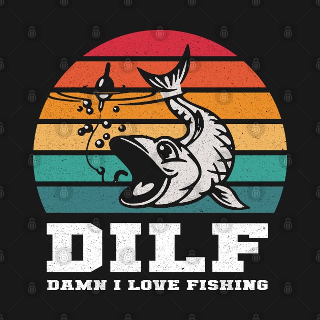 DILF Damn I Love Fishing by LittleBoxOfLyrics