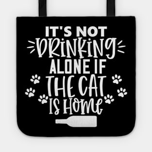 It's Not Drinking Alone If The Cat Is Home. Funny Cat Lover Design. Tote