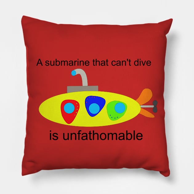 A submarine that can't dive is unfathomable Pillow by Rick Post