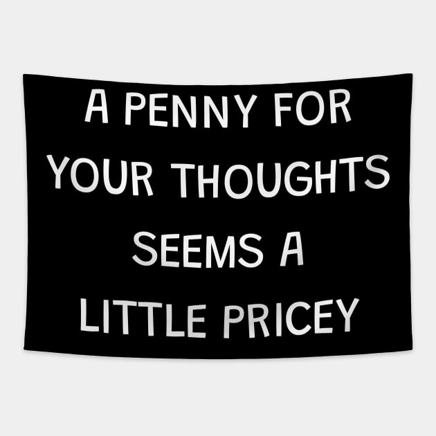 A penny for your thoughts seems a little pricey Tapestry by Horisondesignz