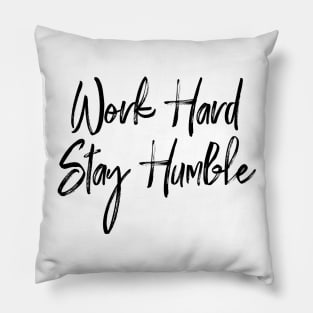 Work Hard, Stay Humble Pillow