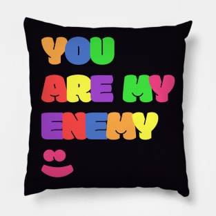 You Are My Enemy :) Pillow