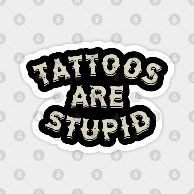 Tattoos are stupid Magnet by mdr design