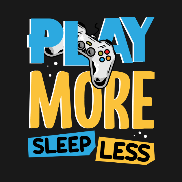 Play More Sleep Less by Hip City Merch