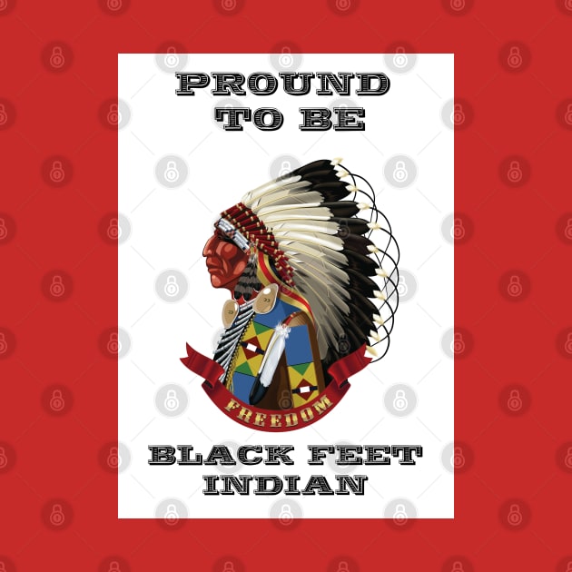 Proud To Be BlackFeet Indian by The Binay Tribal Products