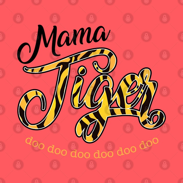 Mama Tiger - Doo doo doo by MandaTshirt