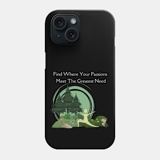 Find Where Your Greatest Passions Meet The Greatest Need Phone Case