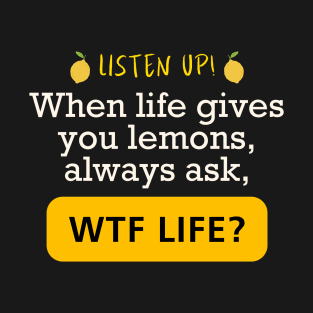 Funny When Life Gives You Lemons WTF Motivational T-Shirt