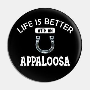 Appaloosa Horse - Life is better with a appaloosa Pin