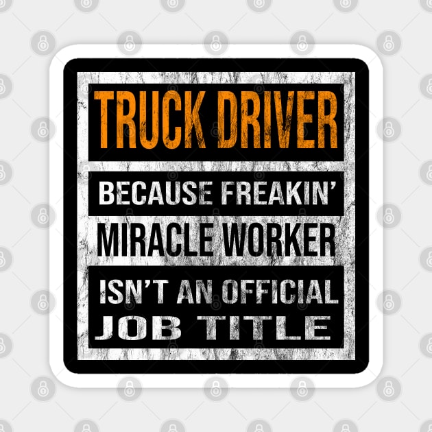 Truck Driver Because Freaking Miracle Worker Is Not An Official Job Title Magnet by familycuteycom