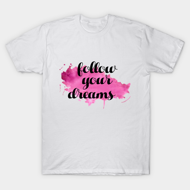 Discover Follow Your Dreams - Motivational - T-Shirt