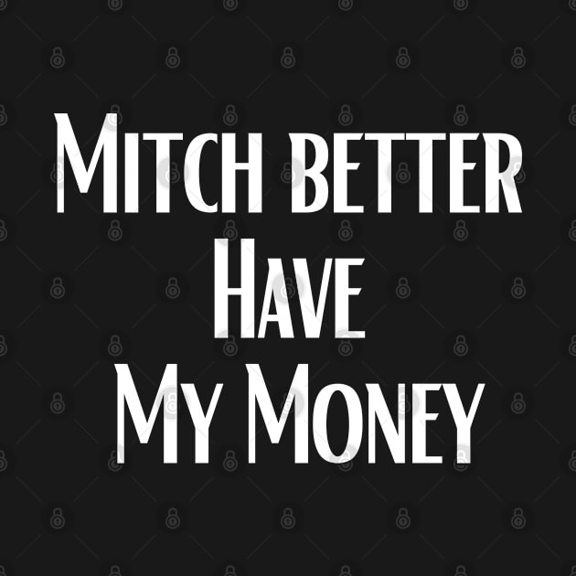 MITCH BETTER HAVE MY MONEY SIMPLE DARK by Just Simple and Awesome