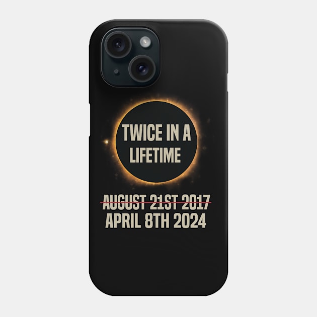 Twice In A Lifetime Solar Eclipse funny 2024 Total Eclipse Phone Case by Uniqueify