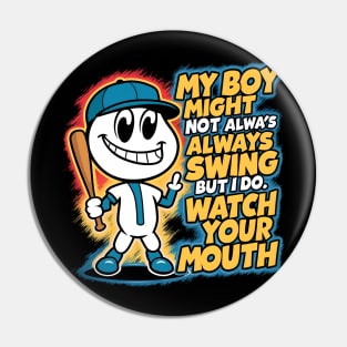 My Boy Might Not Always Swing But I Do So Watch Your Mouth Pin