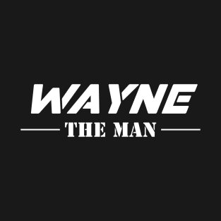 Wayne The Man | Team Wayne | Wayne Surname T-Shirt