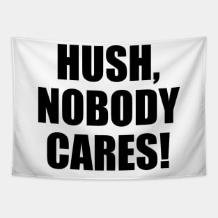 Hush, nobody cares Tapestry