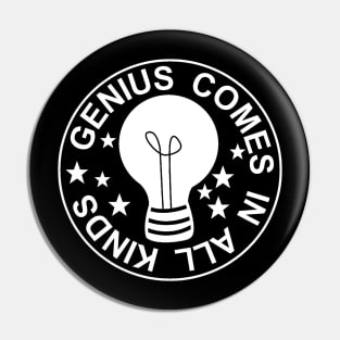 GENIUS COMES IN ALL KINDS Pin