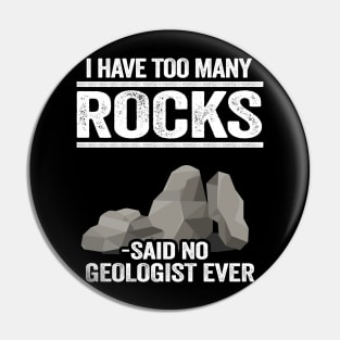 I Have Too Many Rocks Said No Geologist Ever Rock Collector Pin