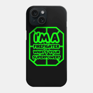 I'm a firefighter, what's your superpower? Phone Case