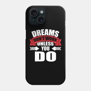 Dreams Don't Work Unless You Do tee design birthday gift graphic Phone Case