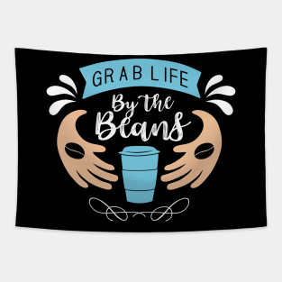 Grab life by the beans Tapestry