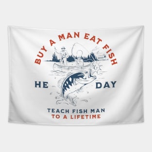 Buy a Man Eat Fish, He Day, Teach Fish Man, To A Lifetime Funny Meme Shirt Tapestry