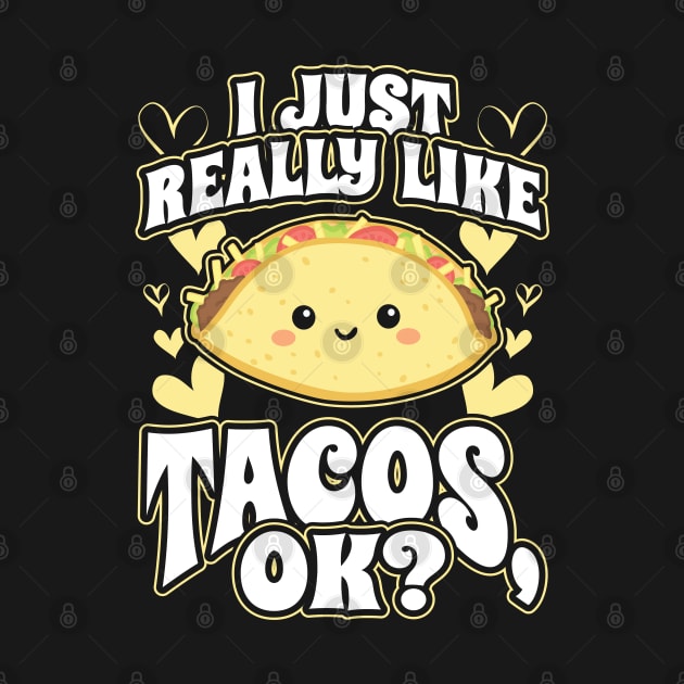 I Just Really Like Tacos OK Mexican Food Lover by aneisha