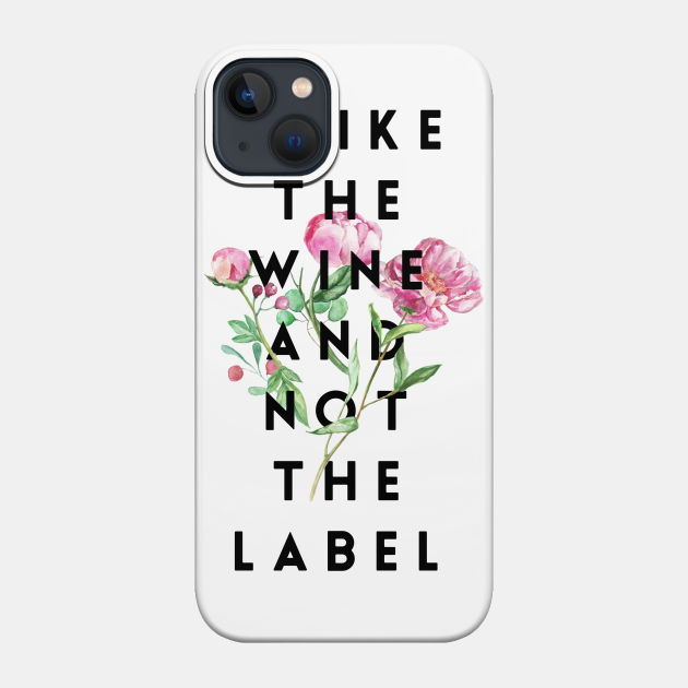 I Like the Wine and Not the Label - Schitts Creek - Phone Case