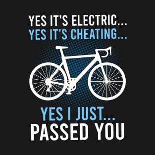 Yes It's Electric Yes It's Cheating E-Bike Electric Bicycle T-Shirt