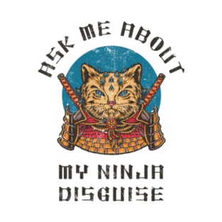 ask me about my ninja disguise T-Shirt