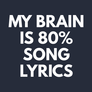 My Brain Is 80% Song Lyrics T-Shirt