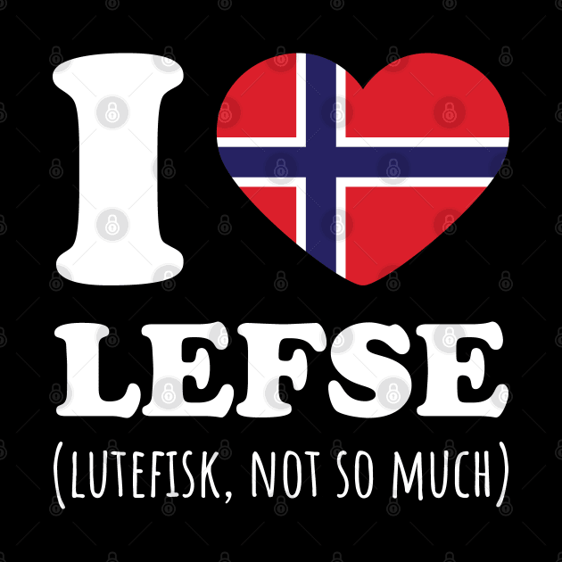 I Love Lefse Lutefisk, Not So Much Norway Flag by Huhnerdieb Apparel
