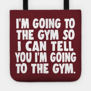 I'm Going To The Gym So I Can Tell You I'm Going To The Gym Tote