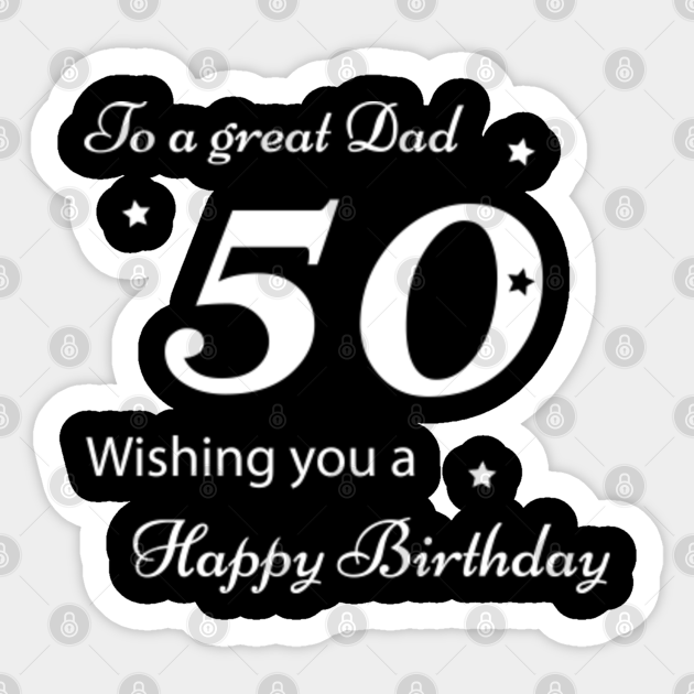 50Th Birthday Dad : To A Special Dad On Your 50th Beer Pump Design Happy Birthday Card Lovely Verse Ebay / 50.) dad, we're both getting older, but i will always be your little girl.
