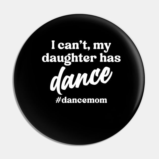 I Can't My Daughter Has Dance #Dance Mom Pin by Nisrine