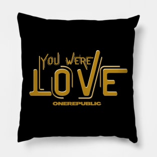 you were love Pillow