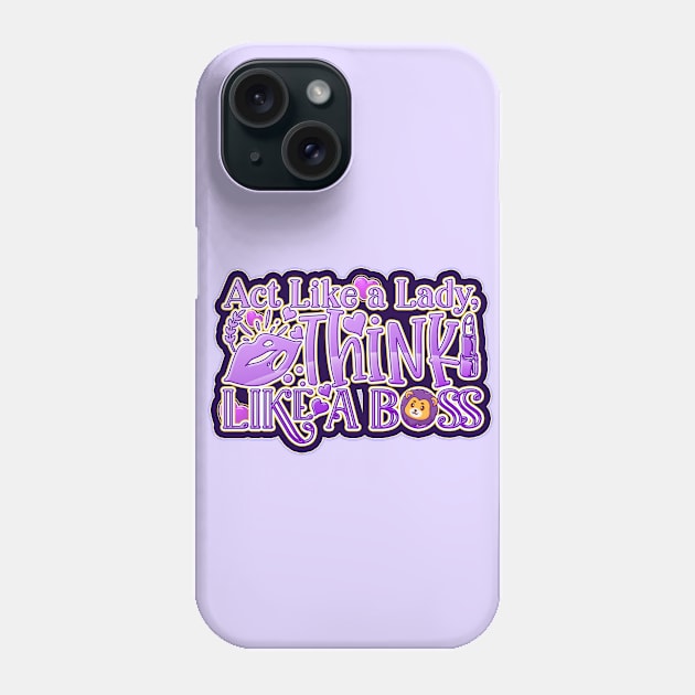 Act Like a Lady, Think like a Boss Phone Case by Globe Design