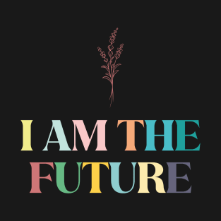 I Am the Future T-Shirt