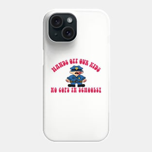 NO COPS IN SCHOOLS! Phone Case