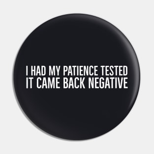 I Had My Patience Tested It Came Back Negative Pin