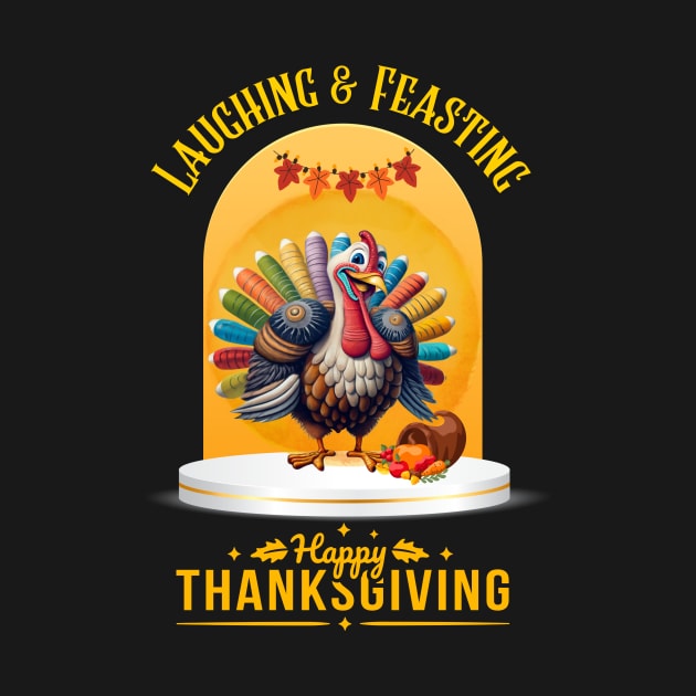 Laughing & Feasting: Happy Thanksgiving Turkey Tee by DaShirtXpert