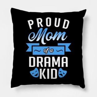 Proud Mom of a Drama Kid Pillow