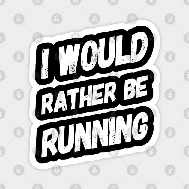 I Would rather Be Running Motivational Gifts for Runners Magnet by DesignsbyZazz