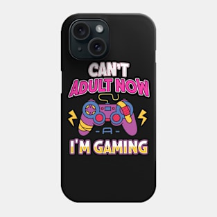 Can't Adult Now I'm Gaming Phone Case