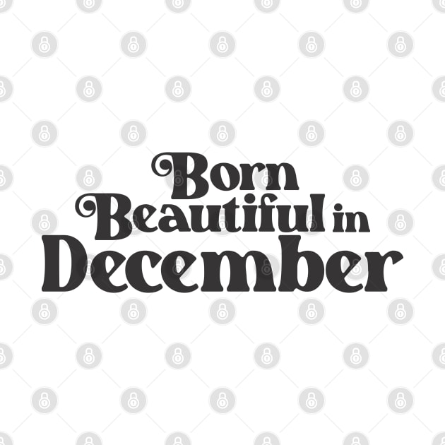 Born Beautiful in December - Birth Month - Birthday by Vector-Artist