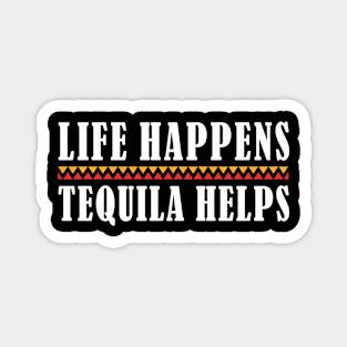 Tequila Life Happens Tequila Helps Funny Tequila Lover Magnet