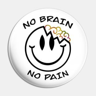 No brain no pain Pin