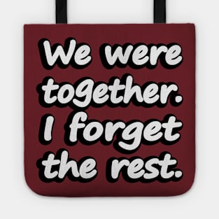 We were together. I forget the rest Tote