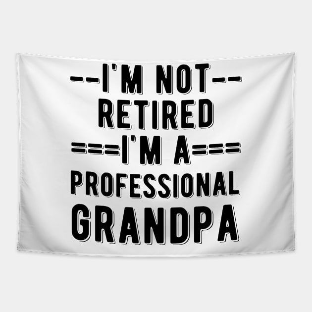 Funny Grandpa Saying - Black Ink - I'm not retired I'm a professional grandpa Tapestry by HappyGiftArt