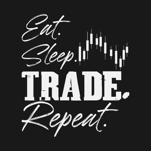 Eat Sleep Trade Repeat | Trader Trading Stock by DesignatedDesigner